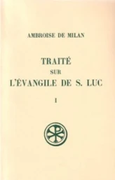 Traité sur l'Evangile de saint Luc 1