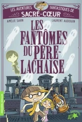 Les aventures fantastiques de Sacré-Coeur, tome 1 : Les fantômes du Père Lachaise