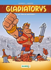 Gladiatorus, Tome 1 : Avé tous les massacrer !