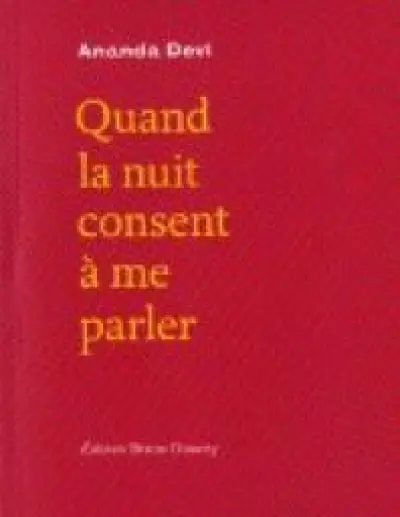 Quand la nuit consent à me parler