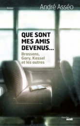 Que sont mes amis devenus, Brassens, Druon, Kessel et les autres