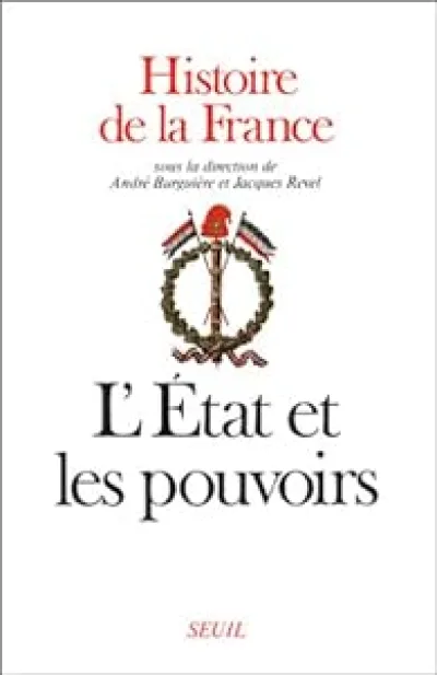 Histoire de la France, tome 2 : L'Etat et les pouvoirs