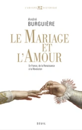 Le mariage et l'amour en France de la Renaissance à la Révolution