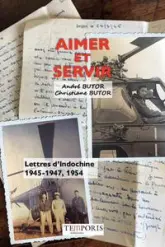 Aimer et servir : Lettres d'indochine ; 1945-1947, 1954