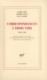 Correspondances à trois voix 1888-1920 : André Gide / Pierre Louÿs / Paul Valéry