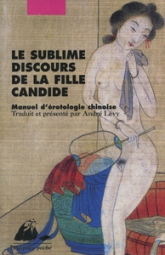 Le sublime discours de la fille candide : Manuel d'érotologie chinoise