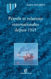 Pétrole et relations internationales de 1945 à nos jours