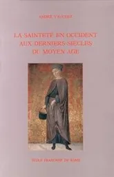 La sainteté en Occident aux derniers siècles du Moyen Age