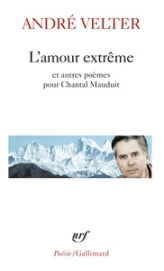 L'amour extrême précédé de Le septième sommet et suivi de Une autre altitude : Poèmes pour Chantal Mauduit