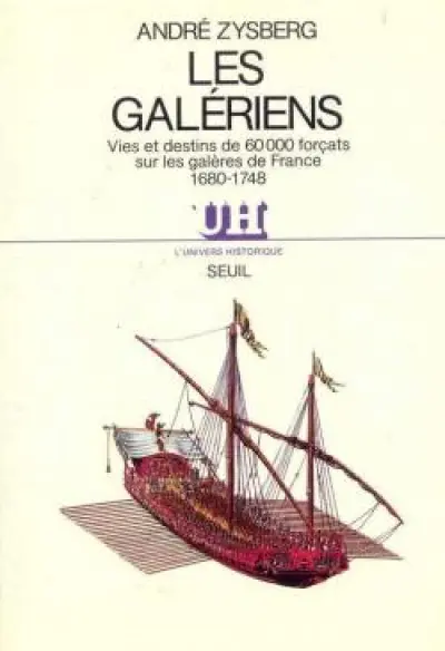 Les galériens. Vies et destins de 60 000 forçats sur les galères de France (1680-1748)