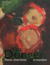 Van Dongen : Fauve, anarchiste et mondain