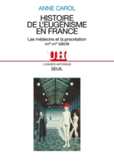 Histoire de l'eugénisme en France : Les médecins et la procréation, XIXe-XXe siècle