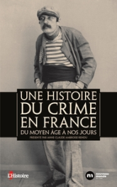 Une histoire du crime en France: Du Moyen Age à nos jours