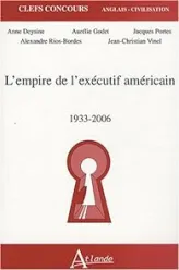 L'empire de l'exécutif américain : 1933-2006