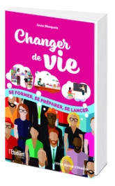 Changer de vie - Se former, se préparer, se lancer