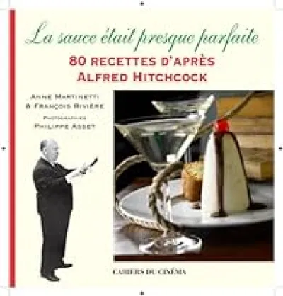 La sauce était presque parfaite : 80 recettes d'après Alfred Hitchcock