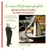 La sauce était presque parfaite : 80 recettes d'après Alfred Hitchcock