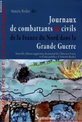 Journaux de combattants & civils de la France du Nord dans la Grande Guerre (Nouvelle édition augmentée du journal de Clémence Leroy)