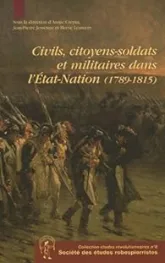 Civils, citoyens-soldats et militaires dans l'Etat-Nation (1789-1815)