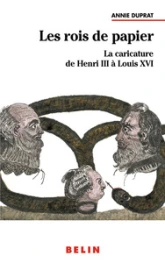 Les rois de papier. La caricature de Henri III à Louis XVI