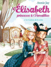 Elisabeth, princesse à Versailles, tome 2 : Le cadeau de la reine