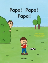 Papa ! Papa ! Papa !