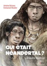 Qui était Néandertal ? L'enquête illustrée