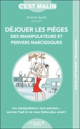 Déjouer les pièges des manipulateurs et pervers narcissiques