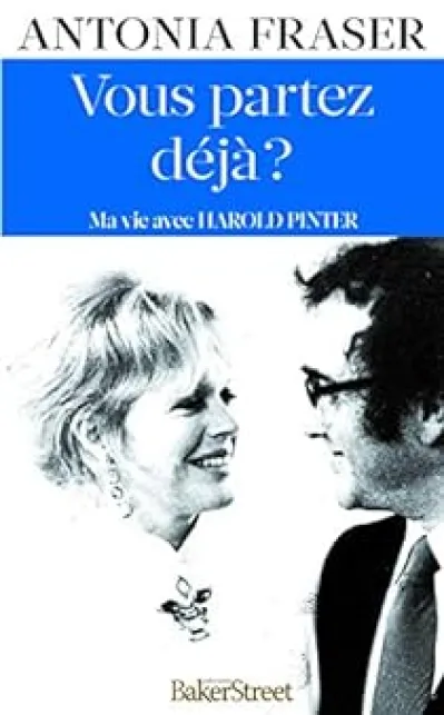 Vous partez déjà ? : Ma vie avec Harold Pinter