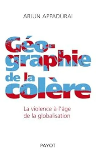 Géographie de la colère : La violence à l'âge de la globalisation