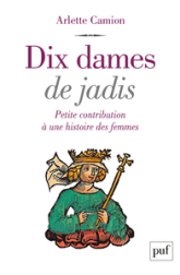 Dix dames de jadis : Petite contribution à une histoire des femmes