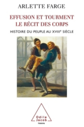 Effusion et tourment, le récit des corps. Histoire du peuple au XVIIIe siècle