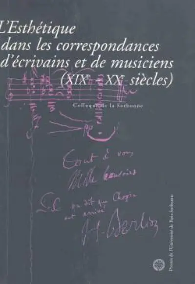 L'esthétique dans correspondances écrivains et musiciens, 19e-20e siècles.