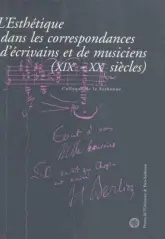 L'esthétique dans correspondances écrivains et musiciens, 19e-20e siècles.