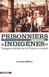 Prisonniers de guerre Indigènes : Visages oubliés de la France occupée