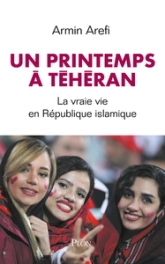 Un printemps à Téhéran - La vraie vie en République islamique