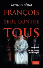 François, seul contre tous : Enquête sur un pape en danger