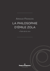 La philosophie d'Émile Zola: « Faire de la vie »