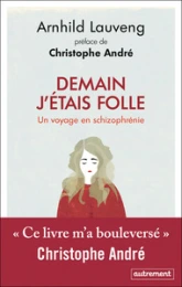 Demain j'étais folle : Un voyage en schizophrénie