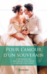 Pour l'amour d'un souverain: Si proche du roi - Amoureuse d'un prince - Le devoir d'un cheikh