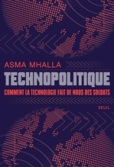 Technopolitique. Comment la technologie fait de nous des soldats : Comment la technologie fait de nous des soldats