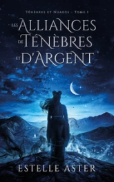 Ténèbres et Nuages - Tome 1 : Les Alliances de Ténèbres et d'Argent