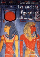 Les anciens Egyptiens, tome 1 : Scribes, pharaons et dieux