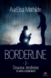 Borderline, tome 2 : Douceur, tendresse et autres complications