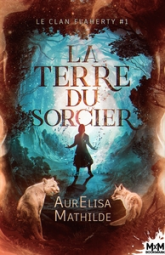 Le clan Flaherty, tome 1 : La terre du sorcier