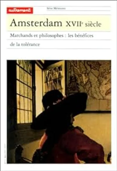 Amsterdam, XVIIe siècle : Marchands et philosophes : Les Bénéfices de la tolérance