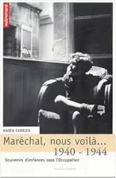 Maréchal, nous voilà... : 1940-1944 - Souvenirs d'enfances sous l'Occupation