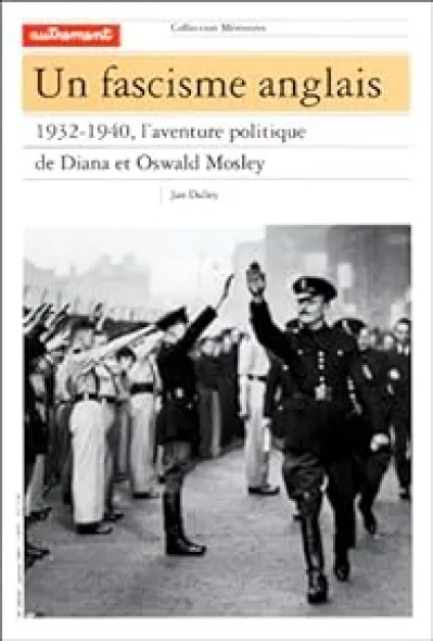 Un fascisme anglais, 1932-1940. L'aventure politique de Diana et Oswald