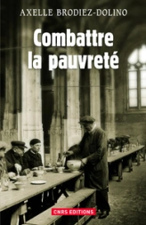 Combattre la pauvreté. La Lutte contre la précarité de 1880 à nos jours