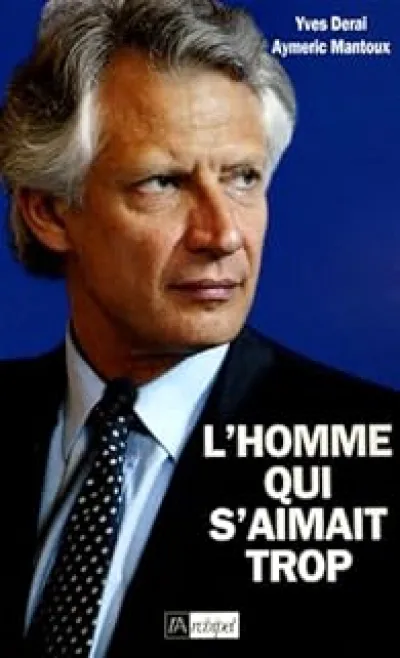 Villepin, l'homme qui s'aimait trop